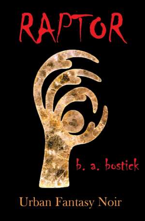 Raptor: Urban Fantasy Noir de B. a. Bostick