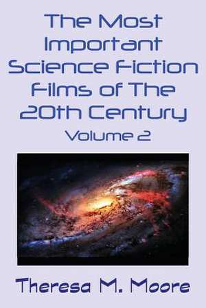 The Most Important Science Fiction Films of The 20th Century de Theresa M Moore