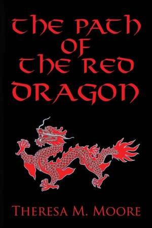 The Path of The Red Dragon de Theresa M Moore