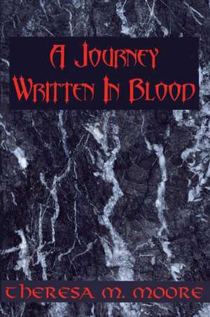 A Journey Written In Blood de Theresa M Moore