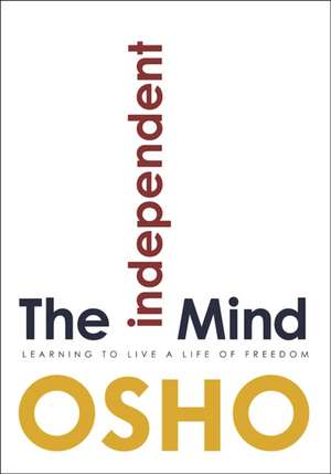 The Independent Mind: Learning to Live a Life of Freedom de Osho