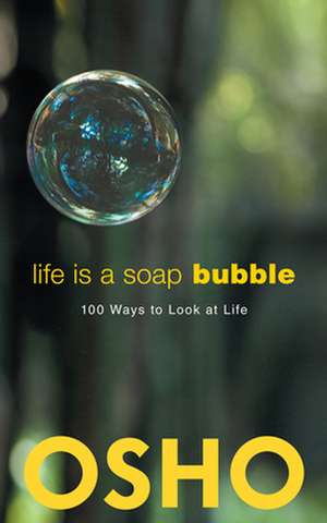 Life Is a Soap Bubble: 100 Ways to Look at Life de Osho