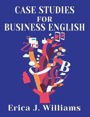 Case Studies for Business English de Erica J. Williams