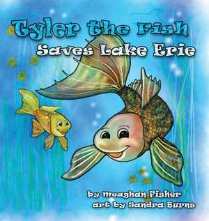 Tyler the Fish Saves Lake Erie de Meaghan Fisher