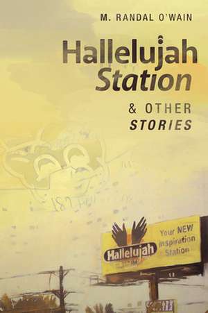 Hallelujah Station and Other Stories de M. Randal O'Wain