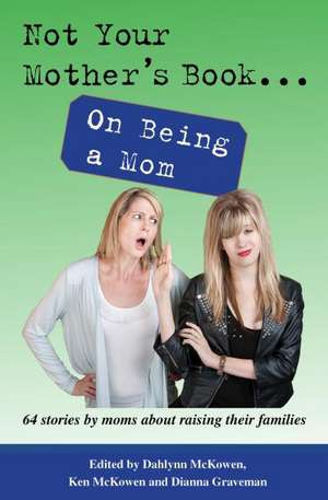 Not Your Mother's Book... on Being a Mom de Dahlynn McKowen