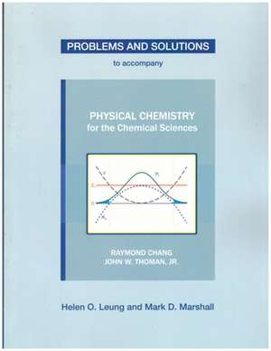 Problems and Solutions to Accompany Physical Chemistry for the Chemical Sciences by Chang & Thoman de Helen O. Leung