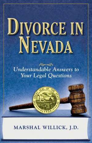 Divorce in Nevada: The Legal Process, Your Rights, and What to Expect de Marshal S. Willick