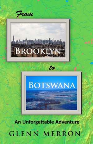 From Brooklyn to Botswana de Glenn Merron