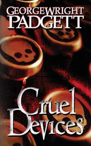 Cruel Devices de George Wright Padgett