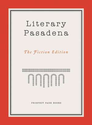 Literary Pasadena: The Fiction Edition de Michelle Huneven