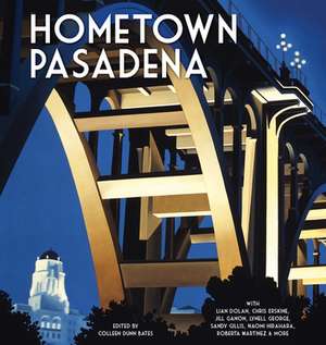 Hometown Pasadena: The San Gabriel Valley Book de Colleen Dunn Bates