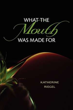 What the Mouth Was Made for: A Mel Addison Mystery de Katherine Riegel