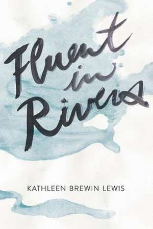 Fluent in Rivers: Selected Poems