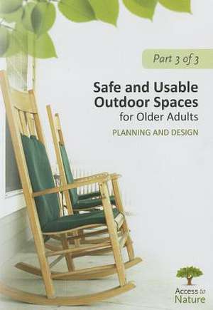 Access to Nature, Part 3: Safe and Usable Outdoor Spaces for Older Adults: Planning and Design de Susan Rodiek