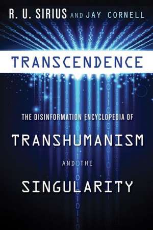 Transcendence: The Disinformation Encyclopedia of Transhumanism and the Singularity de R.U. Sirius