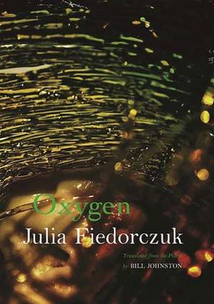 Oxygen: Selected Poems by Julia Fiedorczuk de Bill Johnston