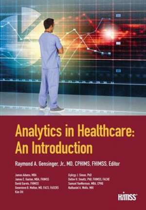 Analytics in Healthcare: An Introduction de Ray Gensinger