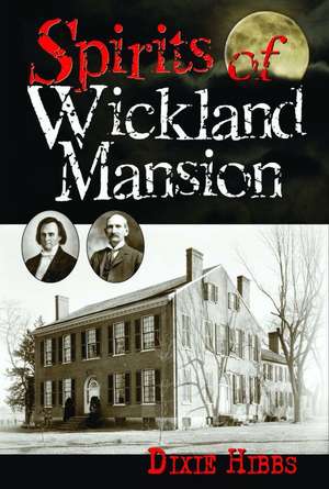 Spirits of Wickland Mansion de Dixie Hibbs