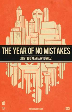 The Year of No Mistakes: A Collection of Poetry de Cristin O'Keefe Aptowicz