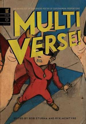 Multiverse! a Superhero Poetry Anthology of Superhuman Proportions de Rob Sturma