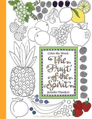 Color the Word: The Fruit of the Spirit de Jennifer Flanders