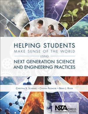 Helping Students Make Sense of the World Using Next Generation Science and Engineering Practices de Christina Schwarz