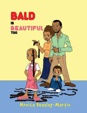 Bald is Beautiful Too de Monica Martin