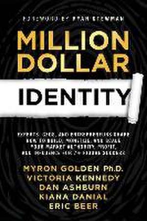 Million Dollar Identity: Experts, CEOs, and Entrepreneurs Share How to Build, Monetize, and Scale Your Market Authority, Profit, and Influence de Jamie Wolf