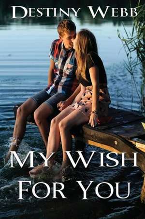 My Wish for You: Aaron's Kiss Series de Webb, Destiny