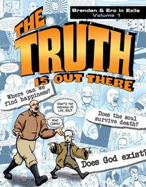 The Truth Is Out There: Brendan & Erc in Exile, Volume 1 de Catholic Answers