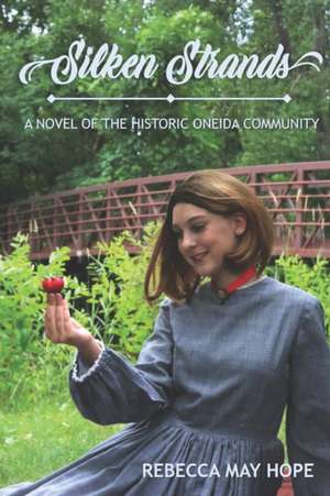 Silken Strands: a novel of the Oneida community de Rebecca May Hope