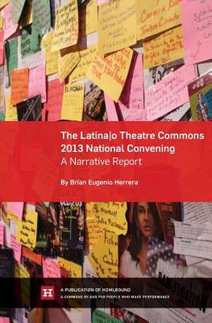 The Latina/o Theatre Commons 2013 National Convening de Brian Eugenio Herrera