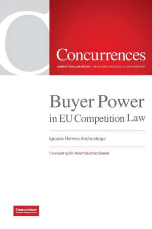 Buyer Power in EU Competition Law de Ignacio Herrera Anchustegui