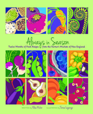 Always in Season: Twelve Months of Fresh Recipes from the Farmer S Markets of New England de Elise Richer