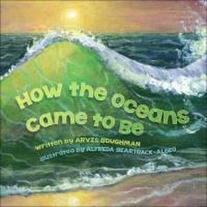 How the Oceans Came to Be de Arvis Boughman