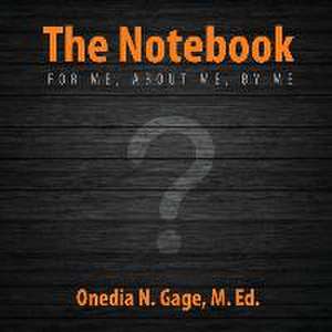 The Notebook: For Me, about Me, by Me de Onedia N. Gage