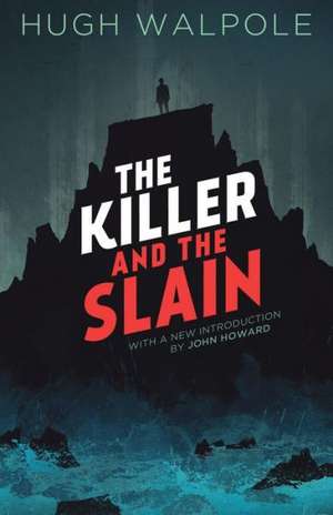 The Killer and the Slain de Hugh Walpole