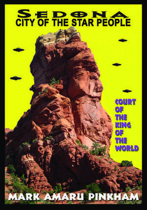 Sedona City of the Star People: Court of the King of the World de Mark Pinkham