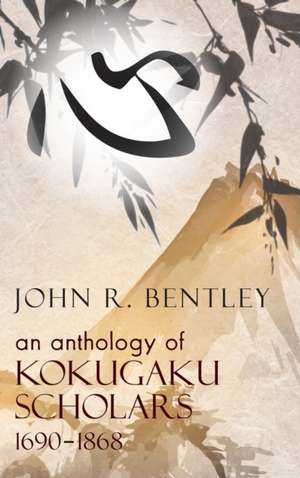 Anthology of Kokugaku Scholars – 1690–1898 de John R. Bentley