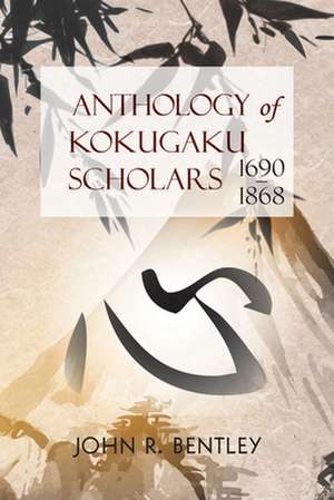 Anthology of Kokugaku Scholars – 1690–1898 de John R. Bentley