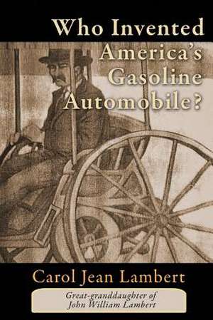 Who Invented America's Gasoline Automobile? de Carol Jean Lambert