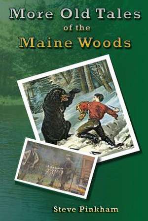 More Old Tales of the Maine Woods de Steve Pinkham