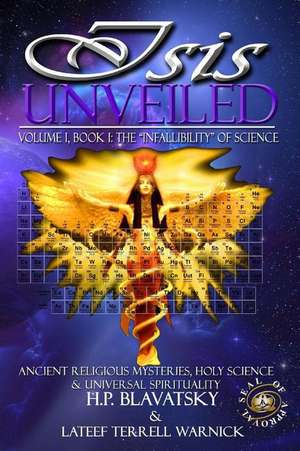 Isis Unveiled: Ancient Religious Mysteries, Holy Science & Universal Spirituality (Book I)