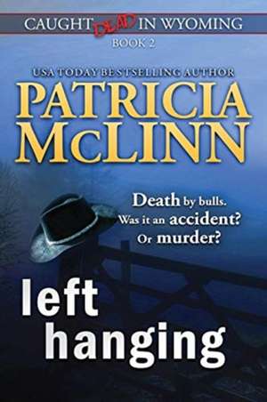 Left Hanging (Caught Dead In Wyoming, Book 2) de Patricia McLinn