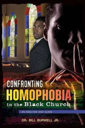 Confronting Homophobia in the Black Church de Jr. Bill Burwell