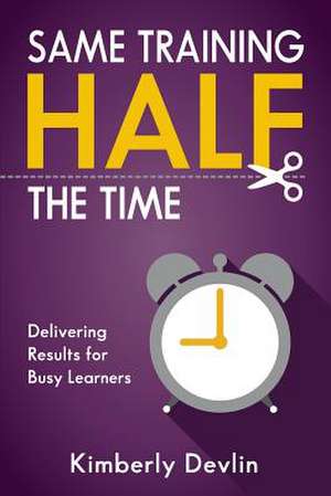 Same Training, Half the Time de Kimberly Devlin