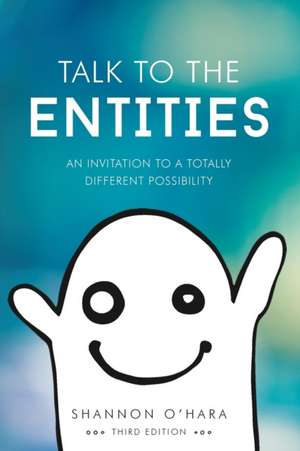 Talk to the Entities: The Manual You Should Have Been Given When You Were Born de Shannon O'Hara