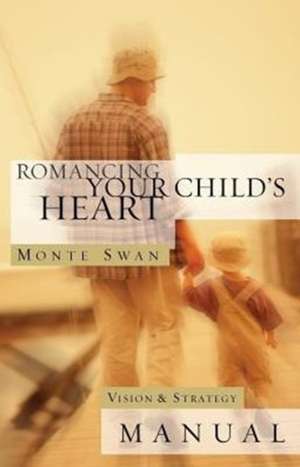 Romancing Your Child's Heart de Monte Swan