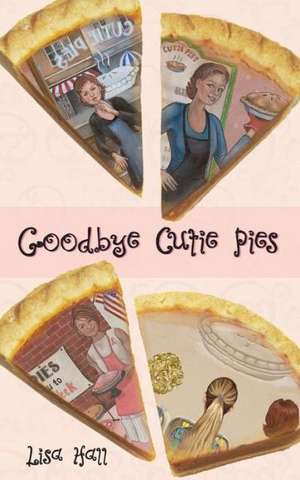 Goodbye Cutie Pies de Lisa Hall